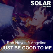 Rob Hayes ft. Angelina - Just Be Good To Me [Solar Sounds]